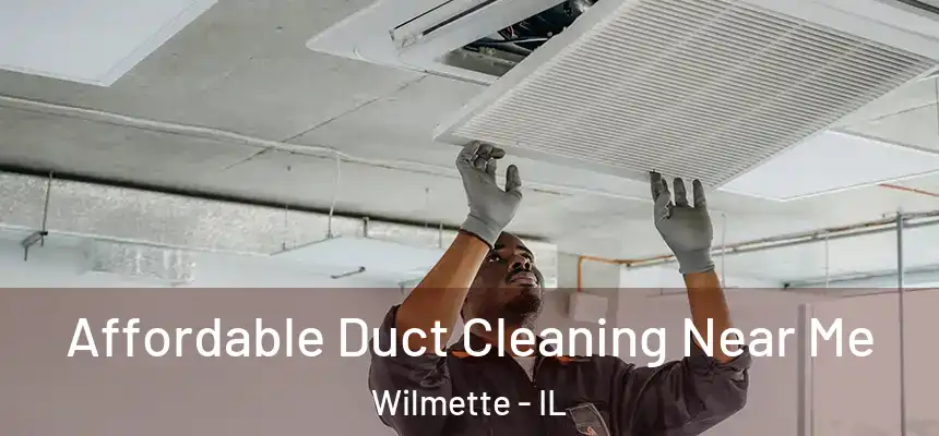 Affordable Duct Cleaning Near Me Wilmette - IL