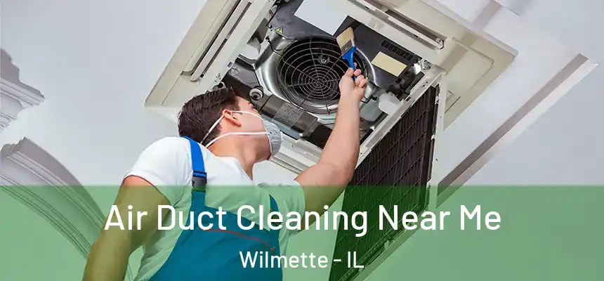Air Duct Cleaning Near Me Wilmette - IL