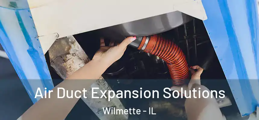 Air Duct Expansion Solutions Wilmette - IL