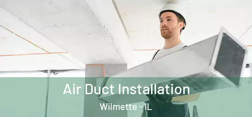 Air Duct Installation Wilmette - IL
