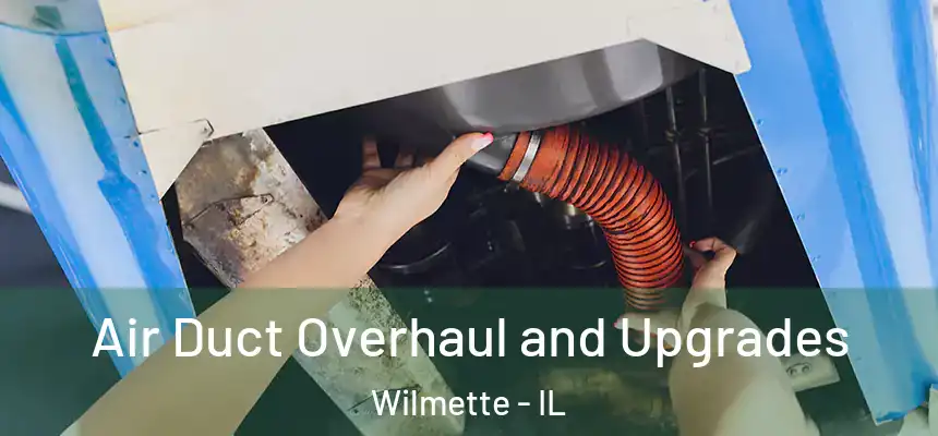 Air Duct Overhaul and Upgrades Wilmette - IL