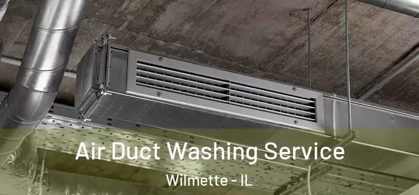 Air Duct Washing Service Wilmette - IL