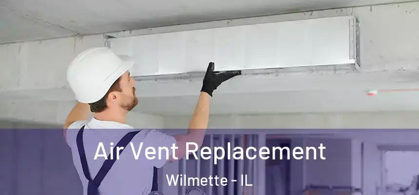 Air Vent Replacement Wilmette - IL