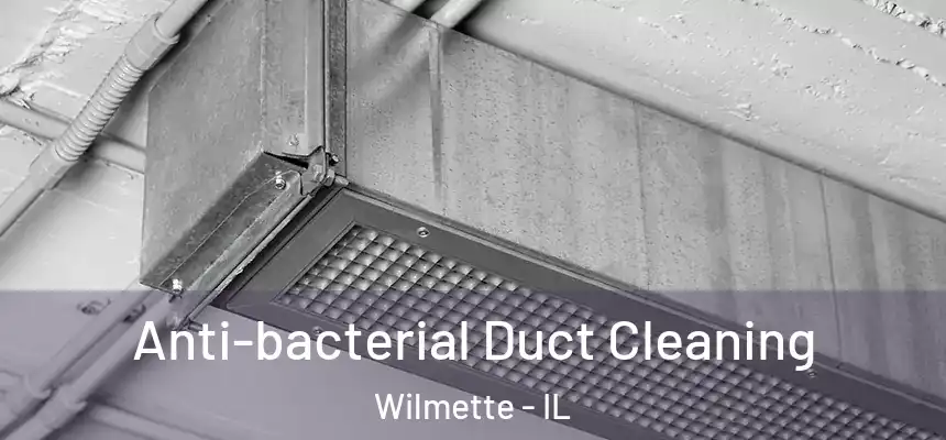  Anti-bacterial Duct Cleaning Wilmette - IL