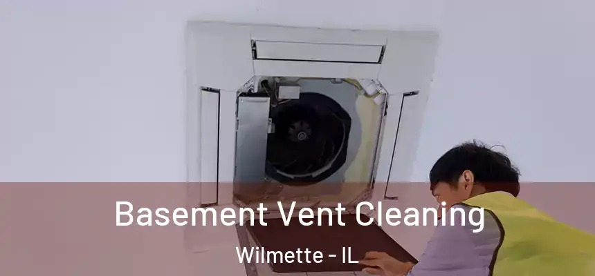 Basement Vent Cleaning Wilmette - IL