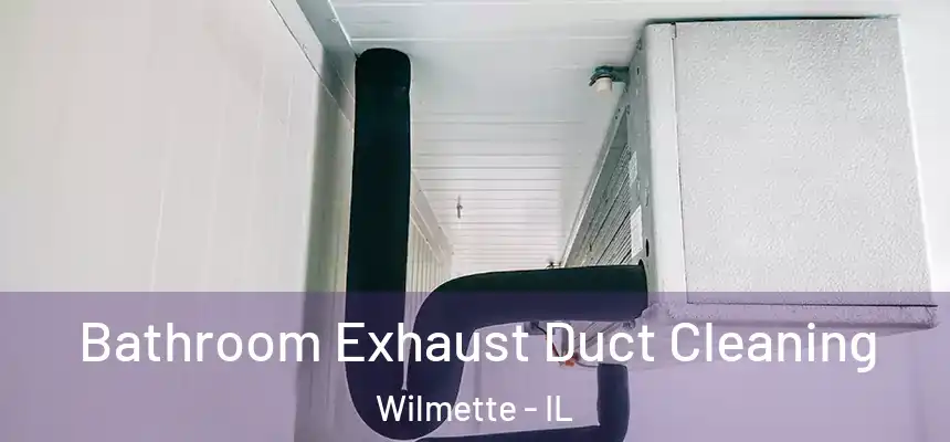 Bathroom Exhaust Duct Cleaning Wilmette - IL