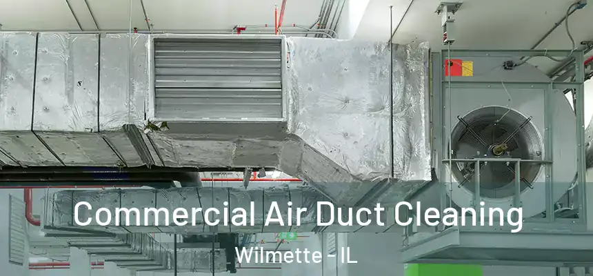 Commercial Air Duct Cleaning Wilmette - IL