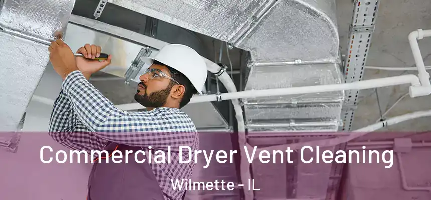 Commercial Dryer Vent Cleaning Wilmette - IL