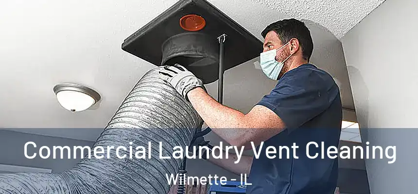 Commercial Laundry Vent Cleaning Wilmette - IL