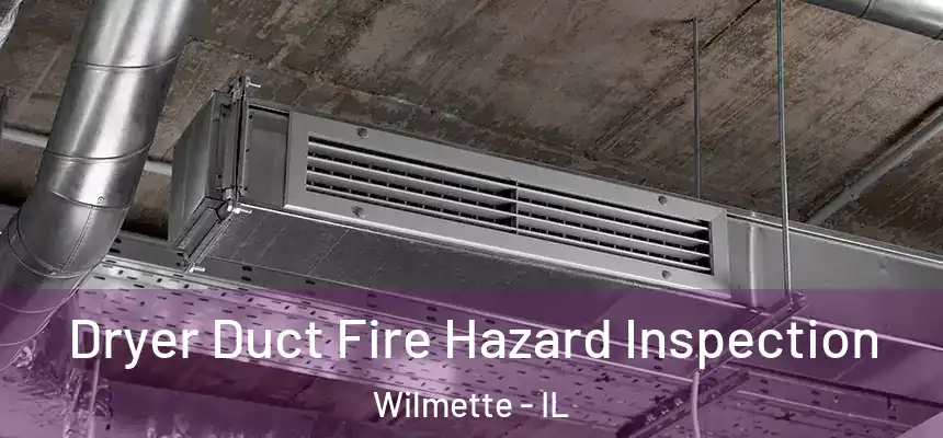 Dryer Duct Fire Hazard Inspection Wilmette - IL