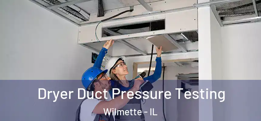 Dryer Duct Pressure Testing Wilmette - IL