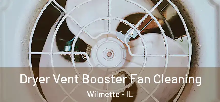 Dryer Vent Booster Fan Cleaning Wilmette - IL