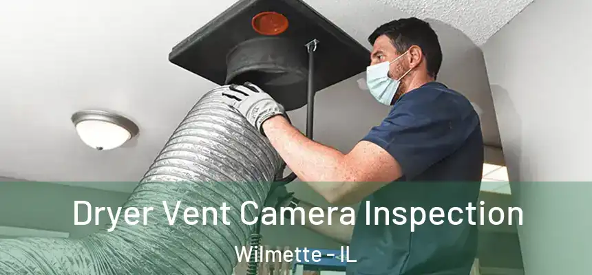 Dryer Vent Camera Inspection Wilmette - IL