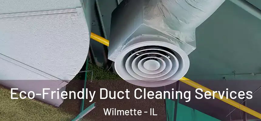 Eco-Friendly Duct Cleaning Services Wilmette - IL