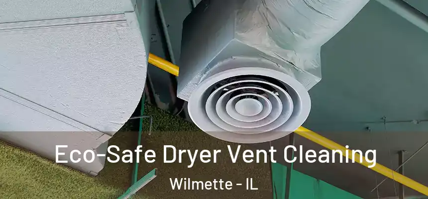 Eco-Safe Dryer Vent Cleaning Wilmette - IL