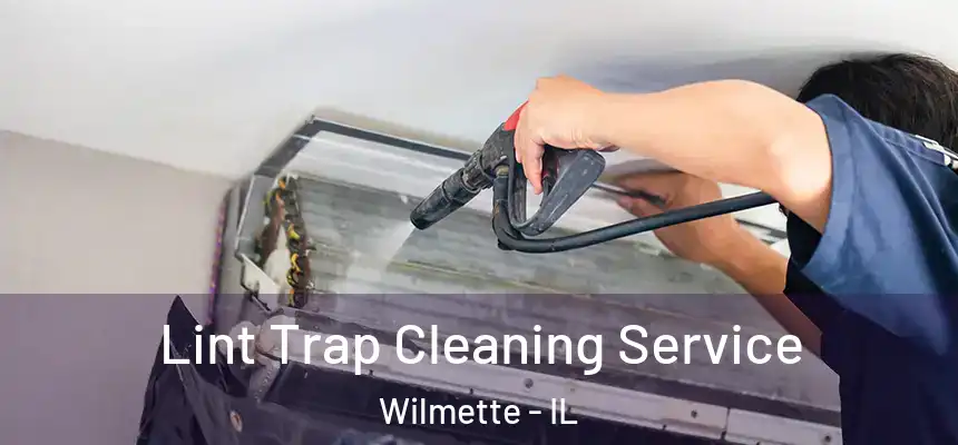 Lint Trap Cleaning Service Wilmette - IL