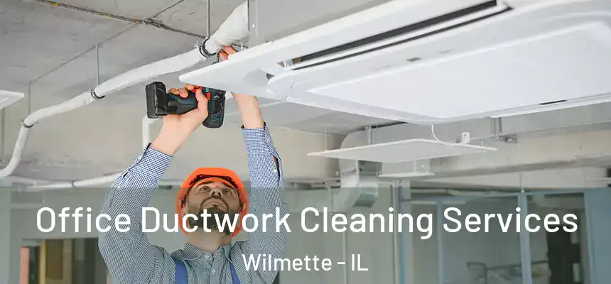 Office Ductwork Cleaning Services Wilmette - IL