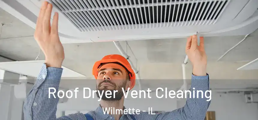 Roof Dryer Vent Cleaning Wilmette - IL