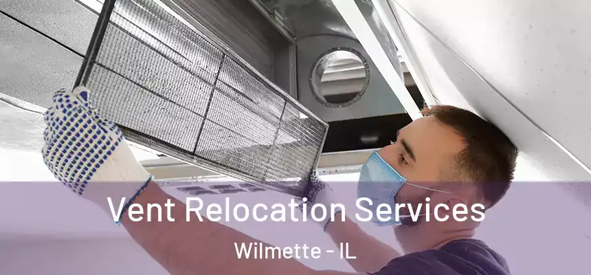 Vent Relocation Services Wilmette - IL