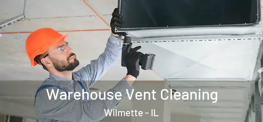 Warehouse Vent Cleaning Wilmette - IL