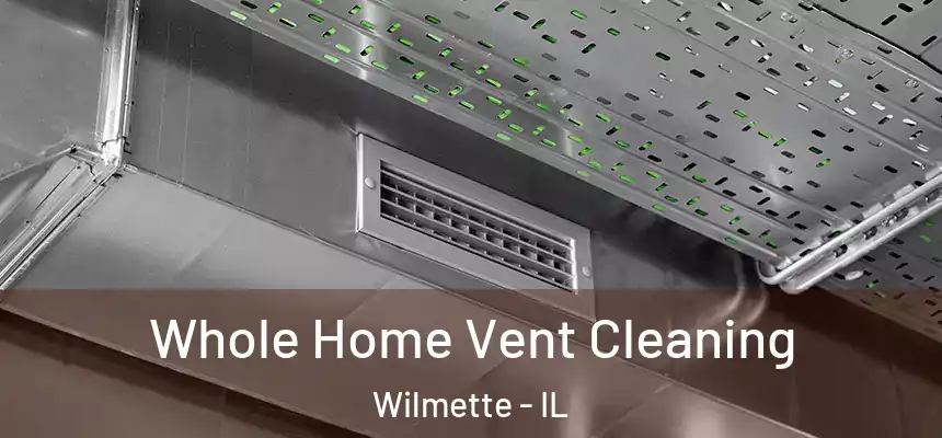 Whole Home Vent Cleaning Wilmette - IL